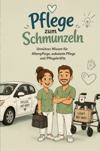 Pflege zum Schmunzeln - Unnützes Wissen für Altenpflege, ambulante Pflege und Pflegekräfte - Pflegedienst Edition: Geschenk für ambulante Pflege, ... Seniorenbetreuung, Pflegealltag