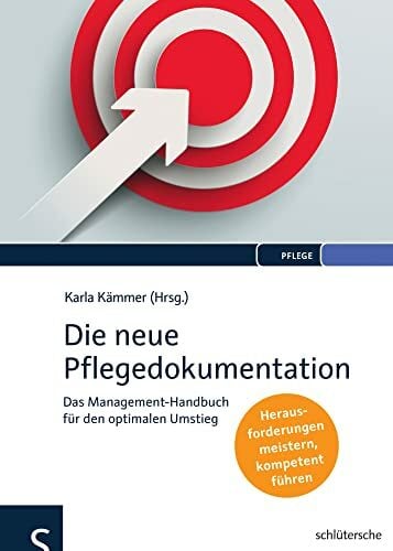 Die neue Pflegedokumentation: Das Management-Handbuch für den optimalen Umstieg. Herausforderungen meistern, kompetent führen Die neue Pflegedokumentation: Das Management-Handbuch für den optimalen Umstieg. Herausforderungen meistern, kompetent führen