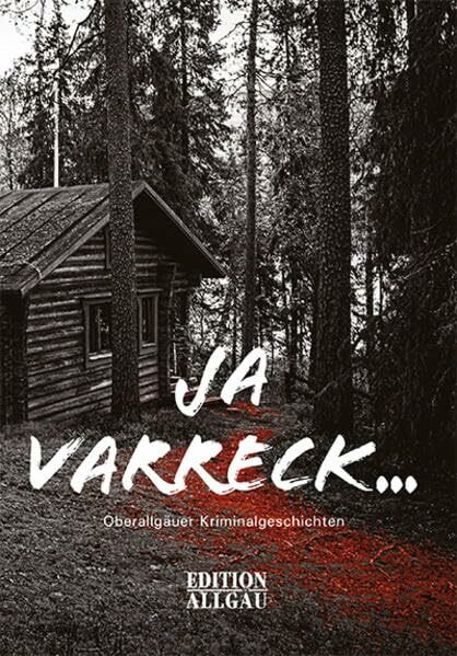 Ja varreck...: Oberallgäuer Kriminalgeschichten