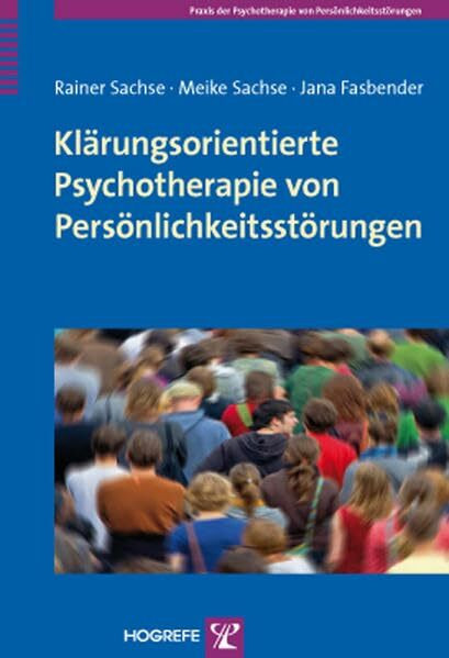 Klärungsorientierte Psychotherapie von Persönlichkeitsstörungen: Grundlagen und Konzepte (Praxis der Psychotherapie von Persönlichkeitsstörungen)