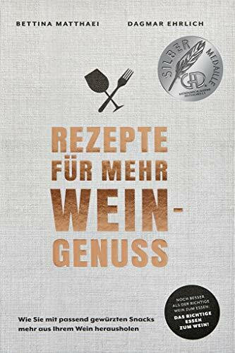 Rezepte für mehr Weingenuss - Wie Sie mit passend gewürzten Snacks mehr aus Ihrem Wein herausholen - Noch besser als der richtige Wein zum Essen. Das richtige Essen zum Wein!