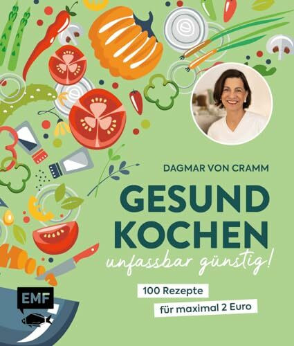 Gesund kochen – unfassbar günstig!: 100 Rezepte für maximal 2 Euro – Vegetarisch, saisonal und frisch | Von Ernährungsexpertin Dagmar von Cramm