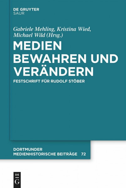 Medien bewahren und verändern: Festschrift für Rudolf Stöber (Dortmunder medienhistorische Beiträge, 72, Band 72)
