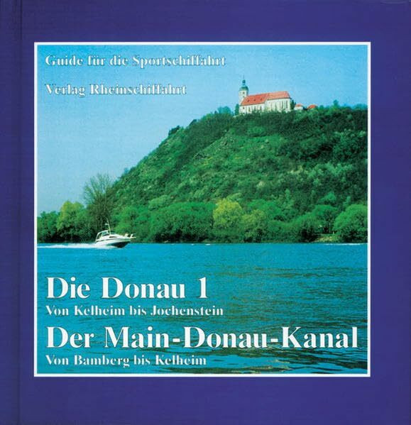 Die Donau 1- Von Kelheim bis Jochenstein Der Main-Donau-Kanal- Von Bamberg bis Kelheim: Mit Zugangscode für kostenlosen Nachtragsservice per Internet (Guide für die Sportschiffahrt)