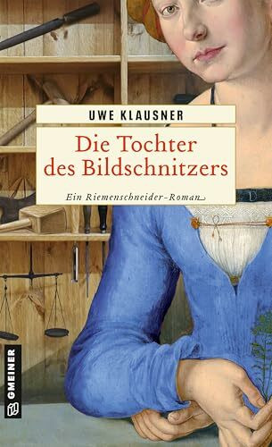 Die Tochter des Bildschnitzers: Historischer Roman (Luzia Magdalena Riemenschneider)