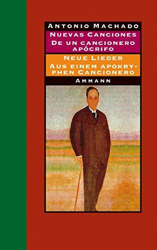 Nuevas Canciones /Neue Lieder 1917-1930 und De un cancionero Apocrifo /Aus einem apokryphen Cancionero 1924-1936: Gedichte und Prosa