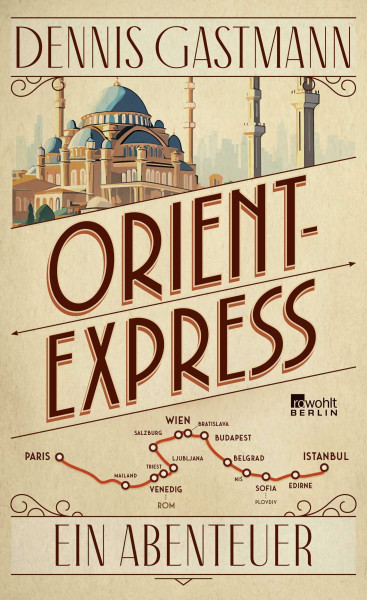 Orient-Express: Ein Abenteuer | Von Paris nach Istanbul: ein großes Reiseerlebnis – wild, intensiv, prall.