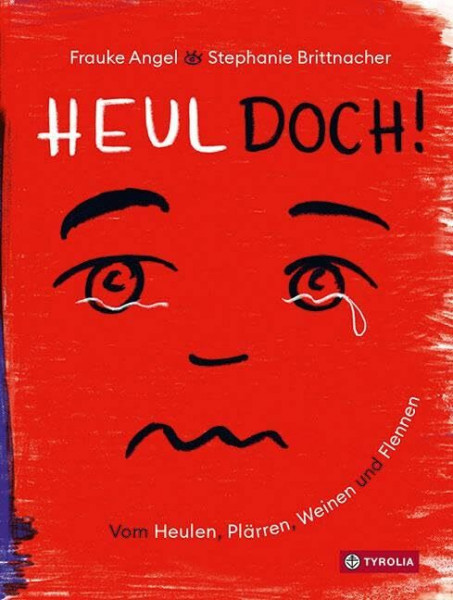 Heul doch: Vom Heulen, Plärren, Weinen und Flennen