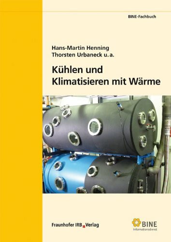Kühlen und Klimatisieren mit Wärme: Stand: 2009. (Nachdruck 2012).