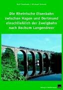 Die Rheinische Eisenbahn zwischen Hagen und Dortmund einschliesslich der Zweigbahn nach Bochum-Langendreer