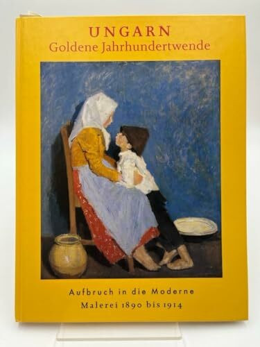 Ungarn - Goldene Jahrhundertwende: Aufbruch in die Moderne, Malerei 1890 bis 1914