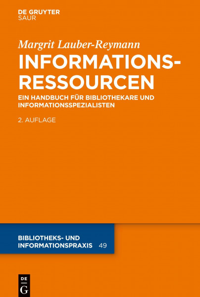 Informationsressourcen: Ein Handbuch für Bibliothekare und Informationsspezialisten (Bibliotheks- und Informationspraxis, 49, Band 49)