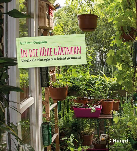 In die Höhe gärtnern: Vertikale Nutzgärten leicht gemacht