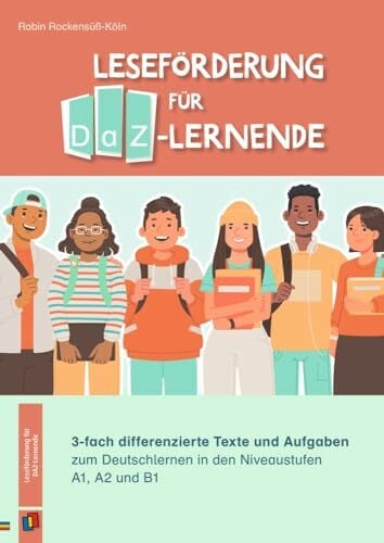 Leseförderung für DaZ-Lernende: 3-fach differenzierte Texte und Aufgaben zum Deutschlernen in den Niveaustufen A1, A2 und B1 Leseförderung für DaZ-Lernende: 3-fach differenzierte Texte und Aufgaben zum Deutschlernen in den Niveaustufen A1, A2 und B1