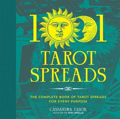 1001 Tarot Spreads: The Complete Book of Tarot Spreads for Every Purpose