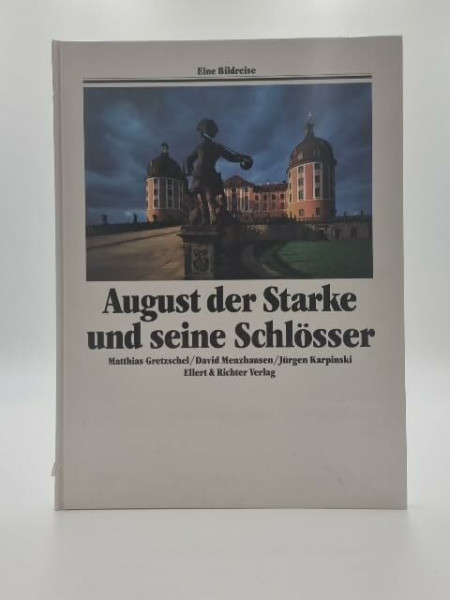 August der Starke und seine Schlösser (Eine Bildreise)