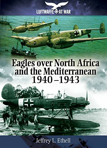 Eagles Over North Africa and the Mediterranean 1940-1943 (Luftwaffe at War)