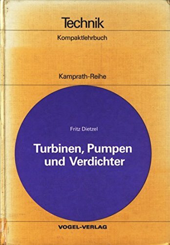 Turbinen, Pumpen und Verdichter: Hydraulische und thermische Strömungsmaschinen (Kamprath-Reihe)