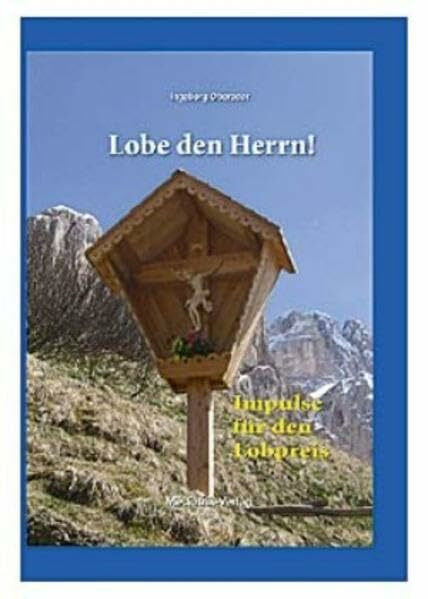 Lobe den Herrn: Impulse für den Lobpreis