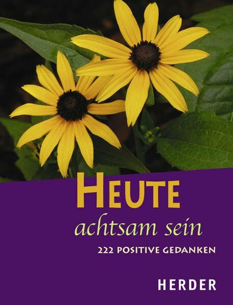 Heute achtsam sein: 222 positive Gedanken
