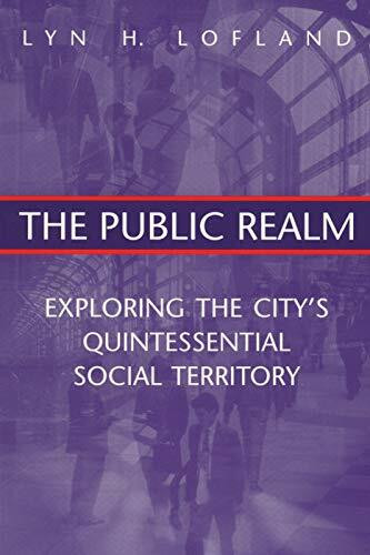 The Public Realm: Exploring the City's Quintessential Social Territory (Communication and Social Order)