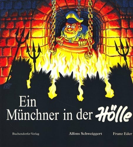 Ein Münchner in der Hölle. Eine Geschichte mit Bildern Ein Münchner in der Hölle. Eine Geschichte mit Bildern