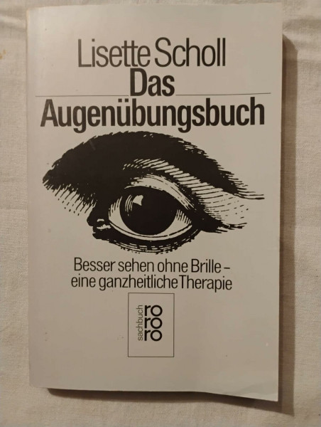 Das Augenübungsbuch: Besser sehen ohne Brille: eine ganzheitliche Therapie