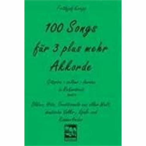 100 Songs für 3 plus mehr Akkorde. Gitarre lernen in Rekordzeit, Band 3: Oldies, Hits, Traditional aus aller Welt, deutsche Volks-, Spass- und ... Songs. Gitarre selber lernen in Rekordzeit)