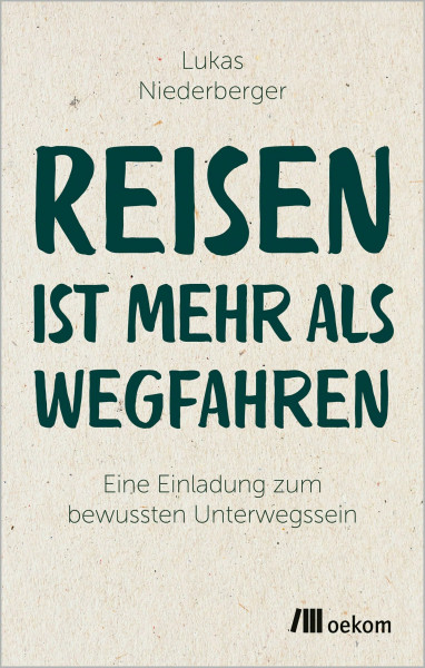 Reisen ist mehr als wegfahren: Eine Einladung zum bewussten Unterwegssein
