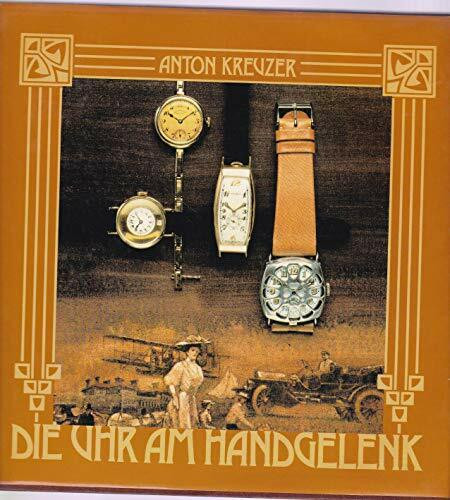 Die Uhr am Handgelenk. Die Geschichte der Armbanduhr