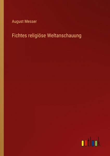 Fichtes religiöse Weltanschauung
