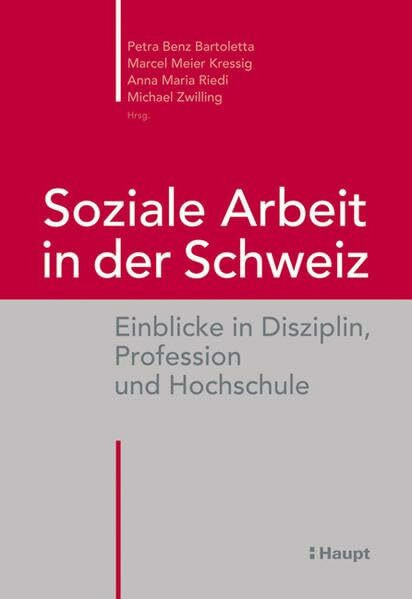 Soziale Arbeit in der Schweiz: Einblicke in Disziplin, Profession und Hochschule