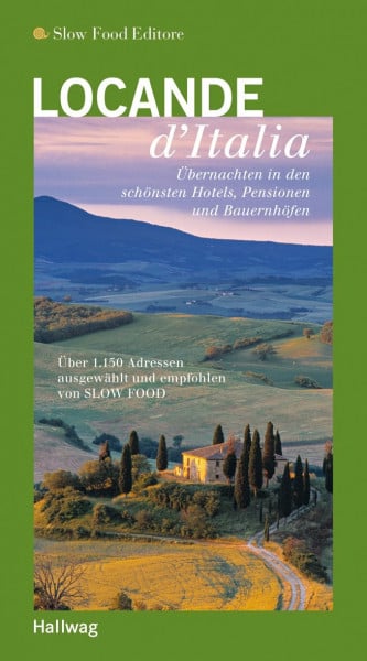 Locande d´Italia: Übernachtungen in den schönsten Hotels, Pensionen und Bauernhöfen. (Hallwag Gastronomische Reiseführer)