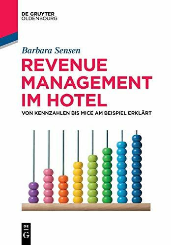 Revenue Management im Hotel: Von Kennzahlen bis MICE am Beispiel erklärt (De Gruyter Studium)