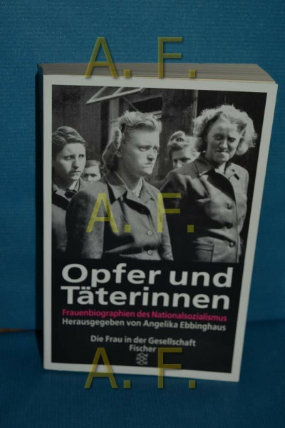 Opfer und Täterinnen: Frauenbiographien des Nationalsozialismus