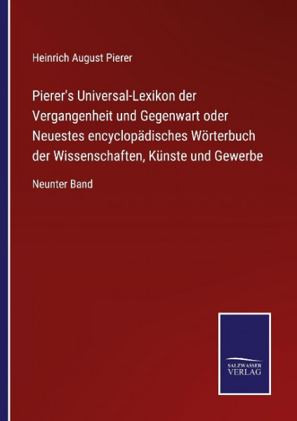 Pierer's Universal-Lexikon der Vergangenheit und Gegenwart oder Neuestes encyclopädisches Wörterbuch der Wissenschaften, Künste und Gewerbe