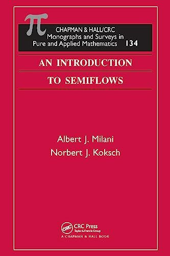 An Introduction to Semiflows (CHAPMAN & HALL/CRC MONOGRAPHS AND SURVEYS IN PURE AND APPLIED MATHEMATICS, 134, Band 134)