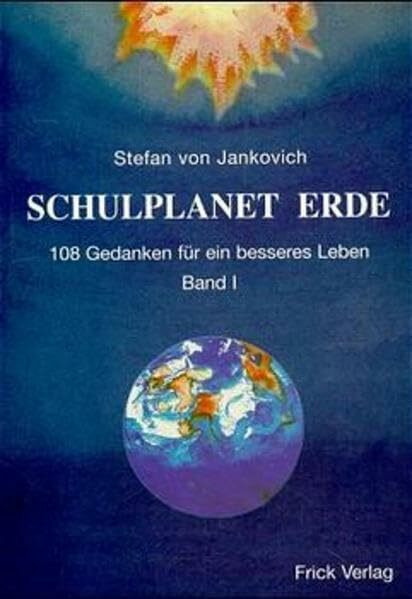 Schulplanet Erde, 2 Bde., Bd.1, Der Mensch in der Schöpfung (Schulplanet Erde. 108 Gedanken für ein besseres Leben)