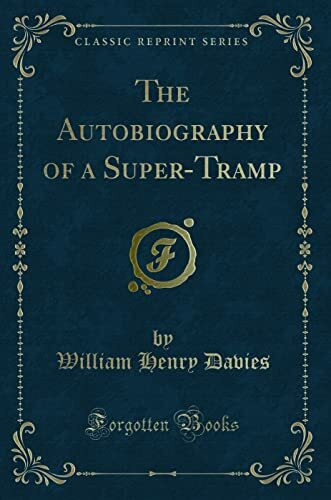 The Autobiography of a Super-Tramp (Classic Reprint)