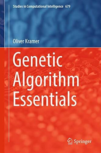 Genetic Algorithm Essentials (Studies in Computational Intelligence, 679, Band 679)
