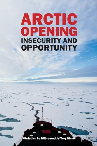 Arctic Opening: Insecurity And Opportunity (Adelphi, 440, Band 440)