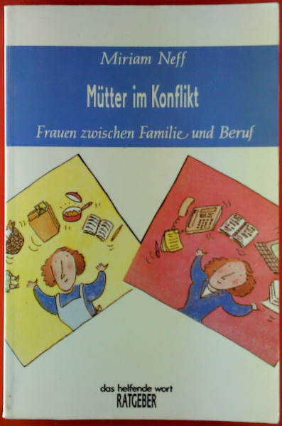 Mütter im Konflikt: Frauen zwischen Familie und Beruf (Francke-Ratgeber)