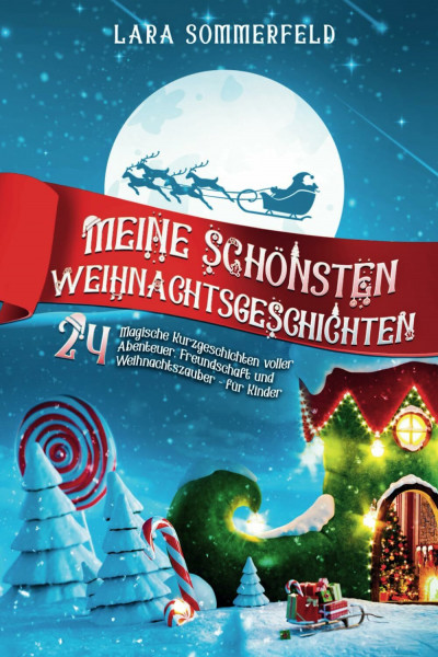 24 Weihnachtsgeschichten für Kinder: Magische Kurzgeschichten zum Vorlesen und Selberlesen für eine unvergessliche Adventszeit
