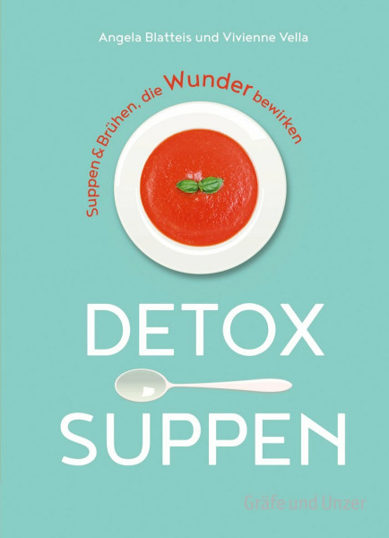 Detox-Suppen: Suppen & Brühen, die Wunder bewirken (Gräfe und Unzer Einzeltitel)