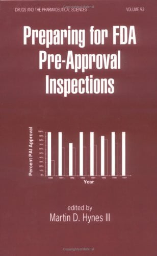 Preparing for Fda Pre-Approval Inspections (DRUGS AND THE PHARMACEUTICAL SCIENCES: A SERIES OF TEXTBOOKS AND MONOGRAPHS, Band 93)