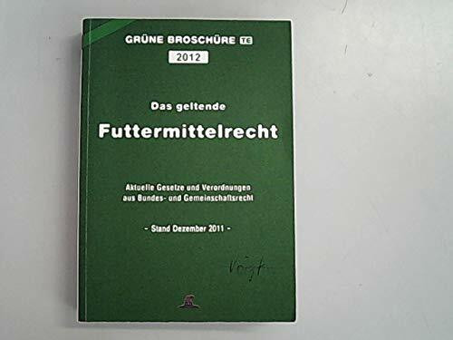 Das geltende Futtermittelrecht: Grüne Broschüre 2012