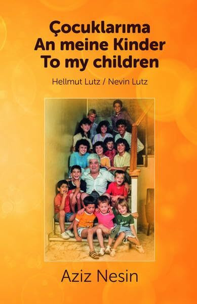 Aziz Nesin - An meine Kinder /Çocuklarıma /To my children: Übersetzung von Aziz Nesins Gedichten und Geschichten aus dem türkischen Original ins Deutsche und Englische