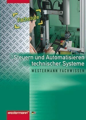 Metalltechnik Fachbildung Technische Kommunikation / Steuern und Automatisieren technischer Systeme: Schülerbuch, 1. Auflage, 2006: ... und Sachwortverzeichnis Deutsch-Englisch