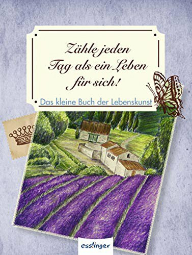 Zähle jeden Tag als ein Leben für sich!: Das kleine Buch der Lebenskunst
