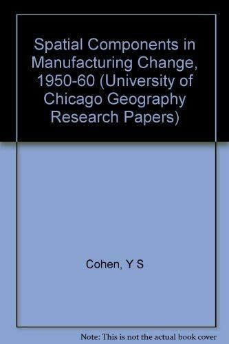Spatial Components in Manufacturing Change, 1950-60 (University of Chicago Geography Research Papers S.) Spatial Components in Manufacturing Change, 1950-60 (University of Chicago Geography Research Papers S.)